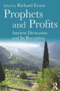 "Prophets and Profits: Ancient Divination and Its Reception" edited by Richard Evans