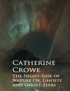 "The Night-Side of Nature Or, Ghosts and Ghost-Seers Kindle Edition" by Catherine Crowe