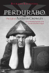 "Perdurabo, Revised and Expanded Edition: The Life of Aleister Crowley" by Richard Kaczynski