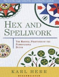 "Hex and Spellwork: The Magical Practices of the Pennsylvania Dutch" by Karl Herr (kindle ebook version)