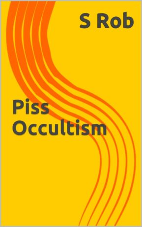 "Piss Occultism" by S Rob
