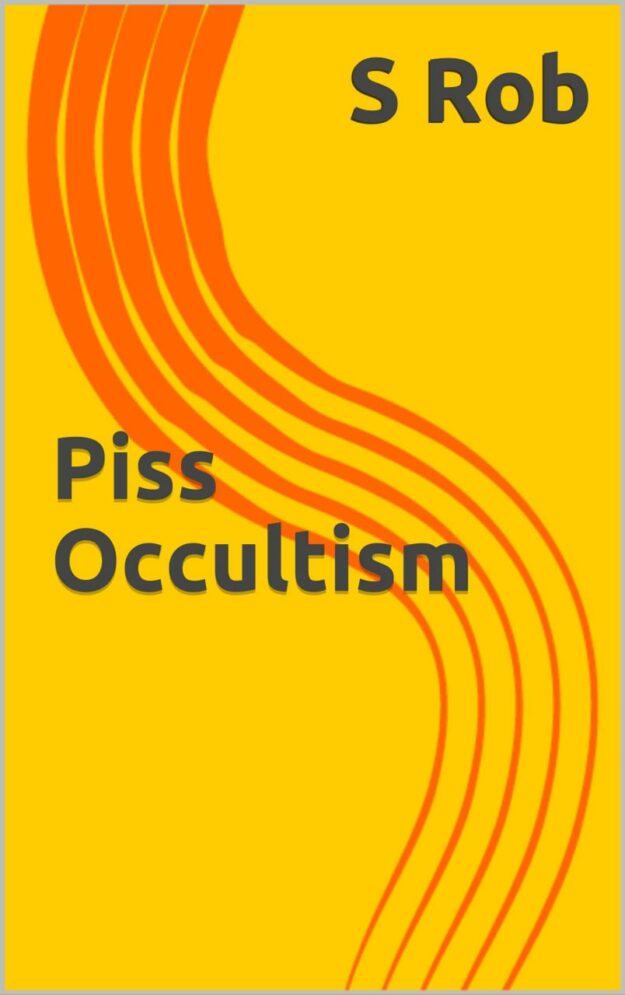 "Piss Occultism" by S Rob