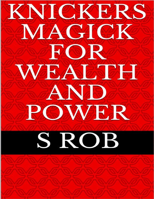"Knickers Magick for Wealth and Power" by S Rob
