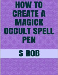 "How To Create a Magick Occult Spell Pen" by S Rob