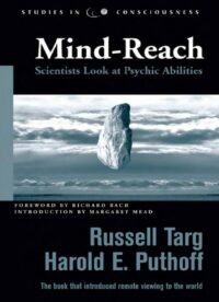 "Mind-Reach: Scientists Look at Psychic Abilities" by Russell Targ et al