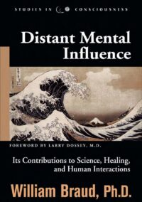 "Distant Mental Influence: Its Contributions to Science, Healing, and Human Interactions" by William Braud