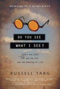 "Do You See What I See?: Memoirs of a Blind Biker" by Russell Targ