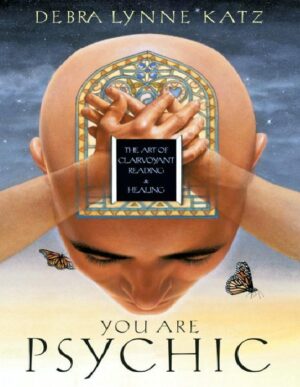 "You Are Psychic: The Art of Clairvoyant Reading & Healing" by Debra Lynne Katz