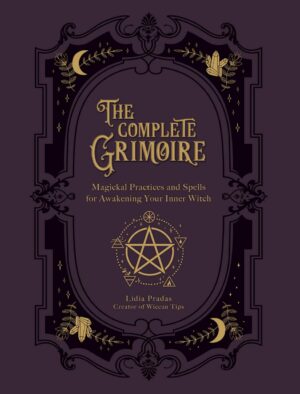 "The Complete Grimoire: Magickal Practices and Spells for Awakening Your Inner Witch" by Lidia Pradas