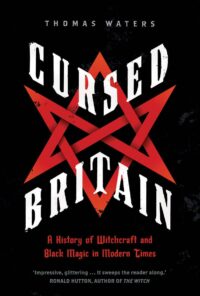 "Cursed Britain: A History of Witchcraft and Black Magic in Modern Times" by Thomas Waters (kindle ebook version)