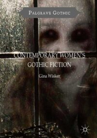 "Contemporary Women's Gothic Fiction: Carnival, Hauntings and Vampire Kisses" by Gina Wisker
