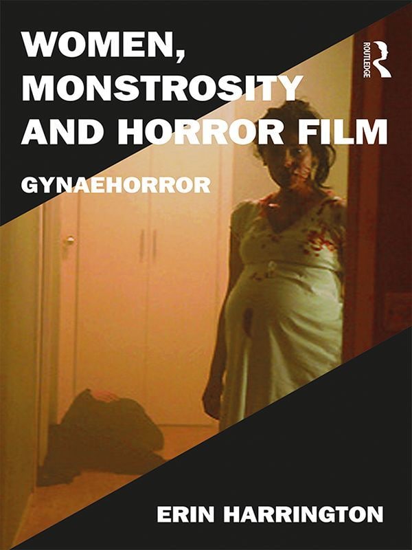"Women, Monstrosity and Horror Film: Gynaehorror" by Erin Harrington