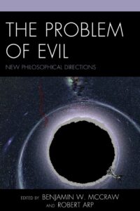 "The Problem of Evil: New Philosophical Directions" by Benjamin W. McCraw and Robert Arp