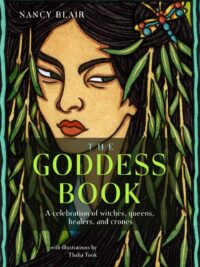 "The Goddess Book: A Celebration of Witches, Queens, Healers, and Crones" by Nancy Blair