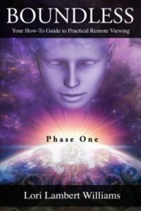 "Boundless: Your How To Guide to Practical Remote Viewing - Phase One" by Lori Lambert Williams