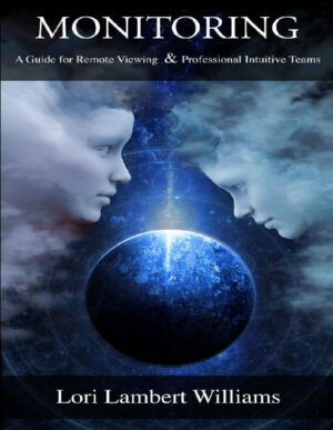 "Monitoring: A Guide for Remote Viewing & Professional Intuitive Teams" by Lori Lambert Williams