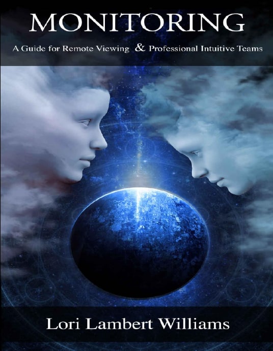 "Monitoring: A Guide for Remote Viewing & Professional Intuitive Teams" by Lori Lambert Williams