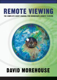 "Remote Viewing: The Complete User's Manual for Coordinate Remote Viewing" by David Morehouse