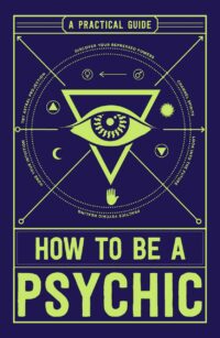 "How to Be a Psychic: A Practical Guide" by Michael R. Hathaway