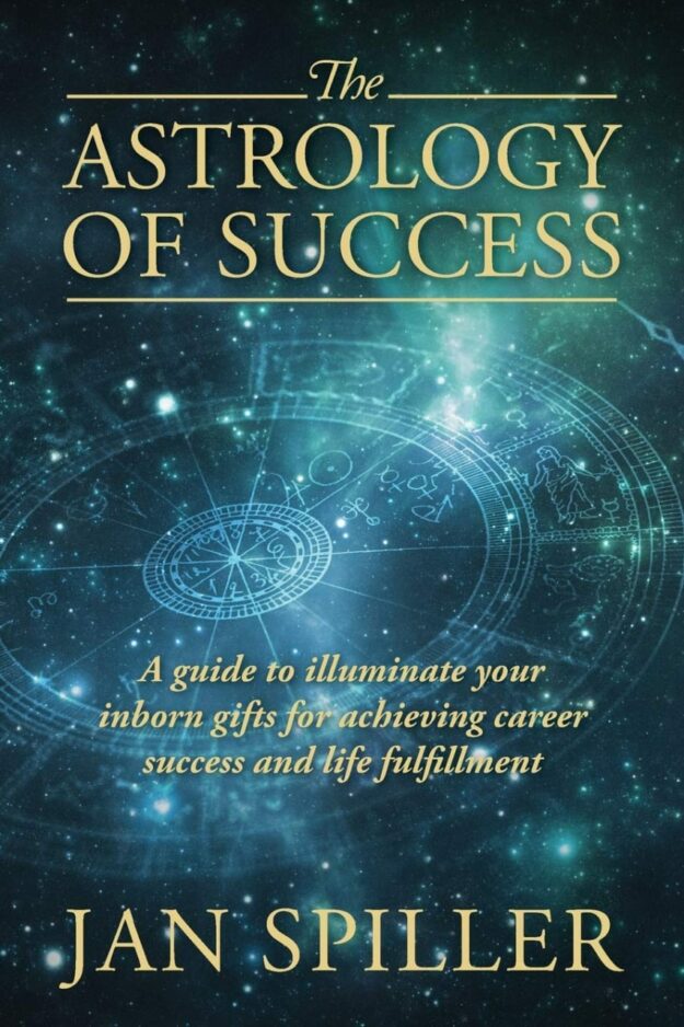 "The Astrology of Success: A Guide to Illuminate Your Inborn Gifts for Achieving Career Success and Life Fulfillment" by Jan Spiller