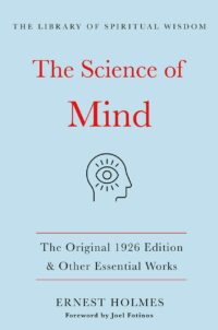 "The Science of Mind: The Original 1926 Edition & Other Essential Works" by Ernest Holmes