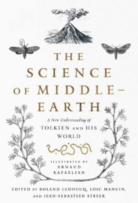 "The Science of Middle-earth: A New Understanding of Tolkien and His World" edited by Roland Lehoucq, Loic Mangin and Jean-Sebastien Steyer