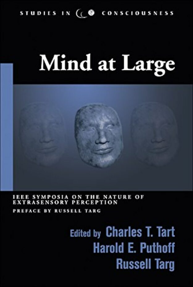 "Mind at Large: IEEE Symposia on the Nature of Extrasensory Perception" edited by Charles T. Tart, Harold E. Puthoff and Russell Targ