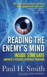 "Reading the Enemy's Mind: Inside Star Gate: America's Psychic Espionage Program" by Paul H. Smith