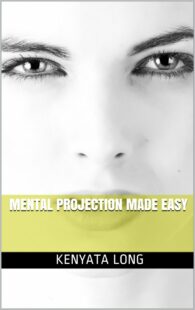 "Mental Projection Made Easy" by Kenyata Long
