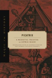 "Picatrix: A Medieval Treatise on Astral Magic" translated by Dan Attrell and David Porreca (kindle ebook version)