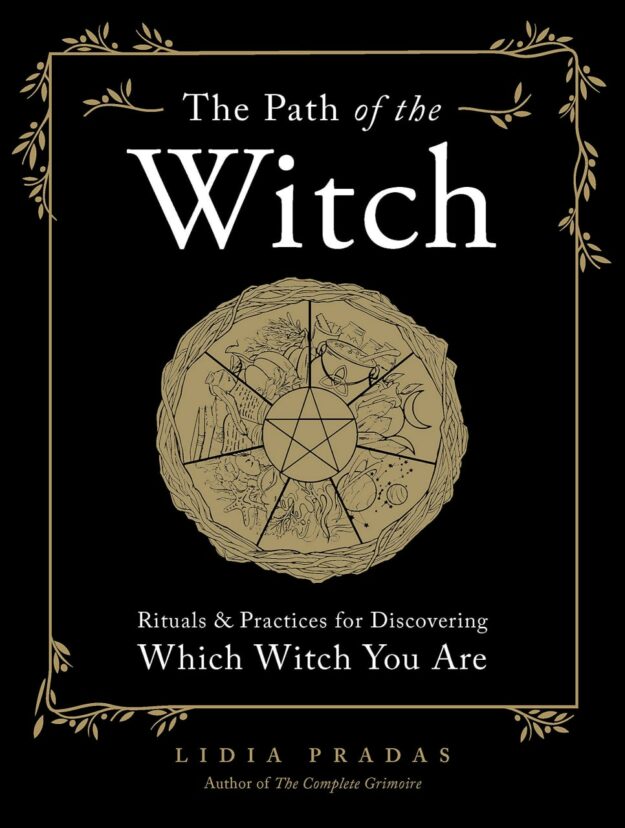 "The Path of the Witch: Rituals & Practices for Discovering Which Witch You Are" by Lidia Pradas