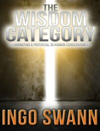 "The Wisdom Category: Illuminating a Potential in Human Consciousness" by Ingo Swann