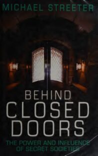 "Behind Closed Doors: The Power and Influence of Secret Societies" by Michael Streeter