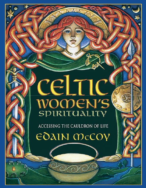 "Celtic Women's Spirituality: Accessing the Cauldron of Life" by Edain McCoy (kindle ebook version)