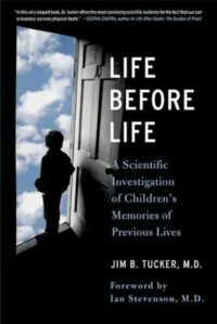 "Life Before Life: A Scientific Investigation of Children's Memories of Previous Lives" by Jim B. Tucker