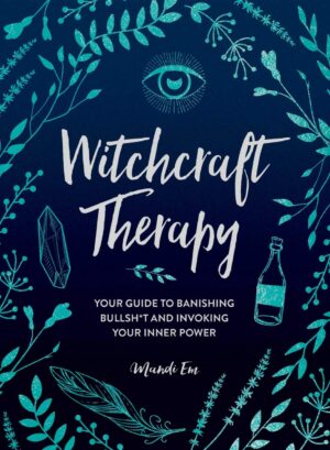 "Witchcraft Therapy: Your Guide to Banishing Bullsh*t and Invoking Your Inner Power" by Mandi Em