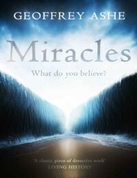 "Miracles: An Examination of the Miraculous throughout History" by Geoffrey Ashe