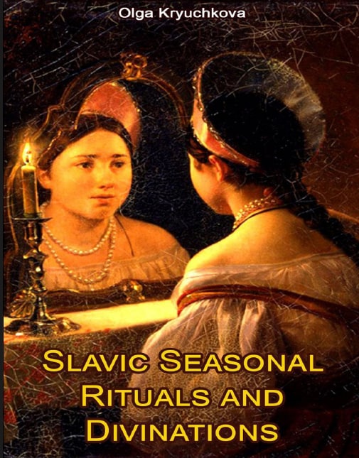 "Slavic Seasonal Rituals and Divinations" by Olga Kryuchkova