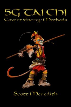 "5G Tai Chi: Covert Energy Methods" by Scott Meredith "5G Tai Chi: Covert Energy Methods" by Scott Meredith
