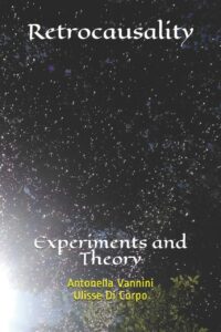 "Retrocausality: Experiments and Theory" by Antonella Vannini Ulisse Di Corpo