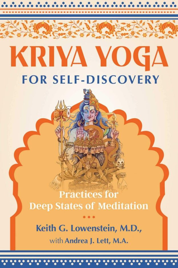 "Kriya Yoga for Self-Discovery: Practices for Deep States of Meditation" by Keith G. Lowenstein