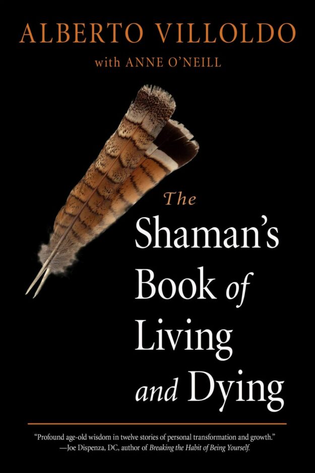 "The Shaman's Book of Living and Dying" by Alberto Villoldo