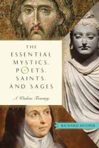 "The Essential Mystics, Poets, Saints, and Sages: A Wisdom Treasury" by Richard Hooper