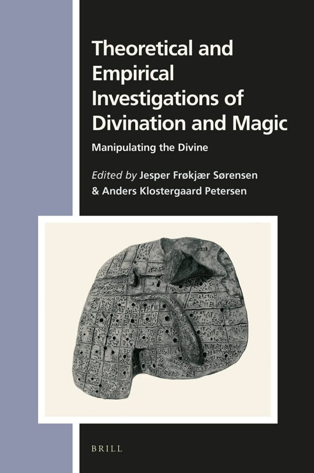 "Theoretical and Empirical Investigations of Divination and Magic: Manipulating the Divine" edited by Jesper Frøkjær Sørensen and Anders Klostergaard Petersen