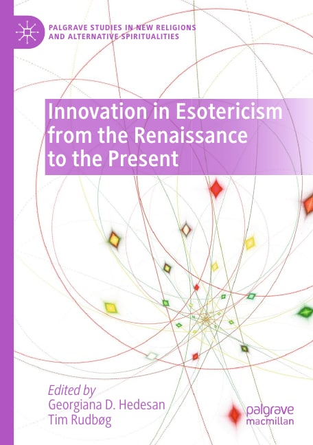 "Innovation in Esotericism from the Renaissance to the Present" edited by Georgiana D. Hedesan and Tim Rudbøg