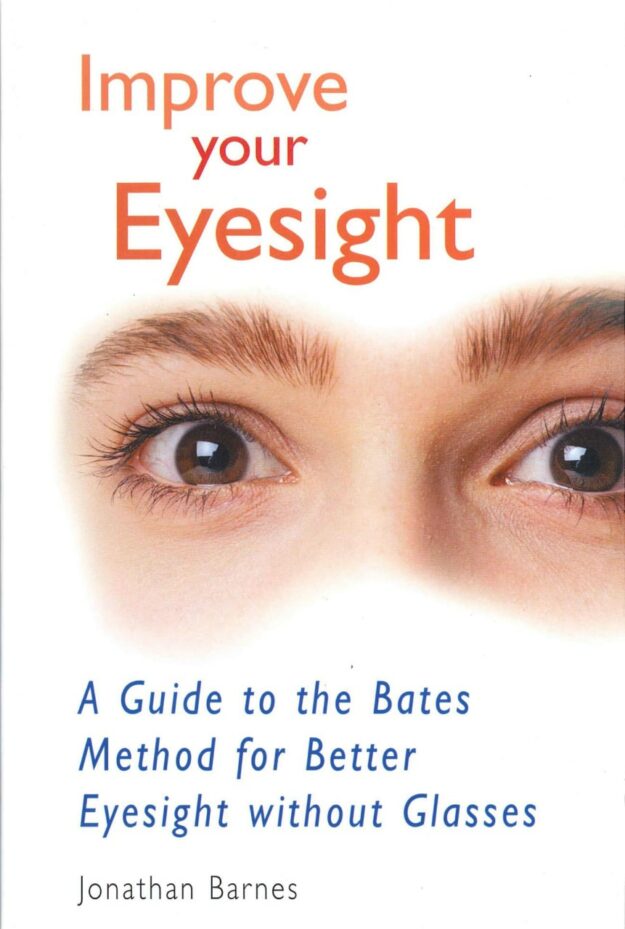 "Improve Your Eyesight: A Guide to the Bates Method for Better Eyesight Without Glasses" by Jonathan Barnes