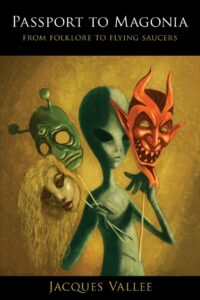 "Passport to Magonia: On UFOs, Folklore, and Parallel Worlds" by Jacques Vallee