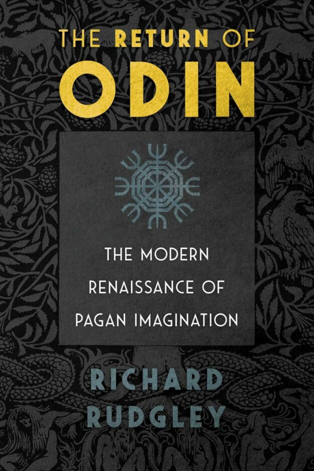 "The Return of Odin: The Modern Renaissance of Pagan Imagination" by Richard Rudgley (new 3rd edition, retail kindle version)