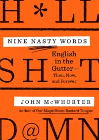 "Nine Nasty Words: English in the Gutter — Then, Now, and Forever" by John McWhorter