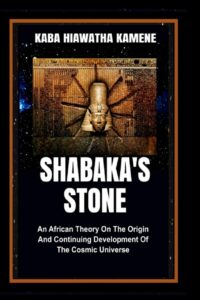 "Shabaka’s Stone: An African Theory on the Origin and Continuing Development of the Cosmic Universe" by Kaba Hiawatha Kamene
